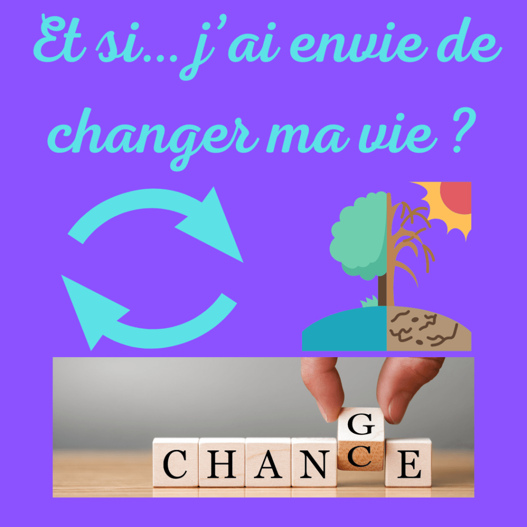 Et si j'ai envie de changer ma vie ?
by la Motivologue