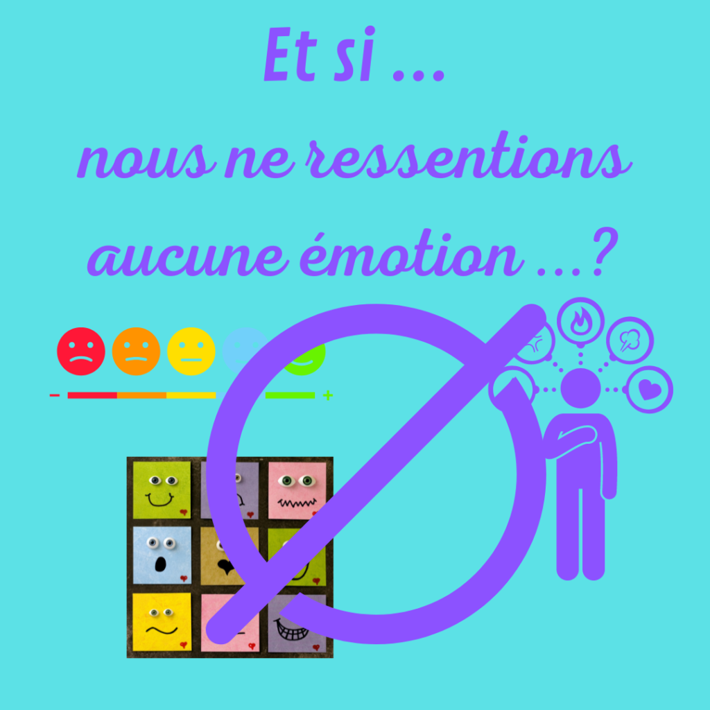 Et si nous ne ressentions aucune émotion ? Est-ce que ça serait bien ? 