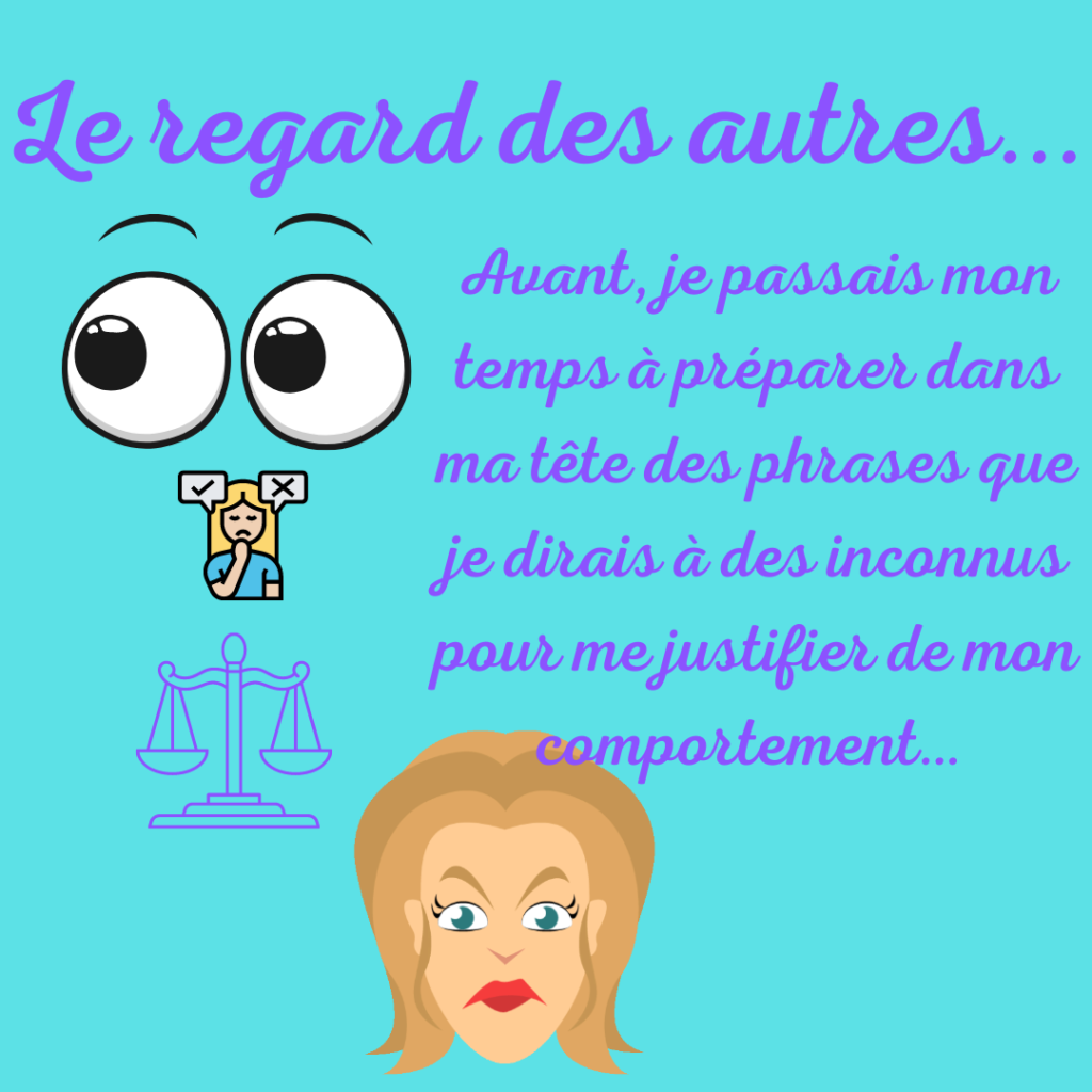 Le regard des autres... Avant, je passais mon temps à préparer dans ma tête des phrases que je dirais à des inconnus pour me justifier de mon comportement...!