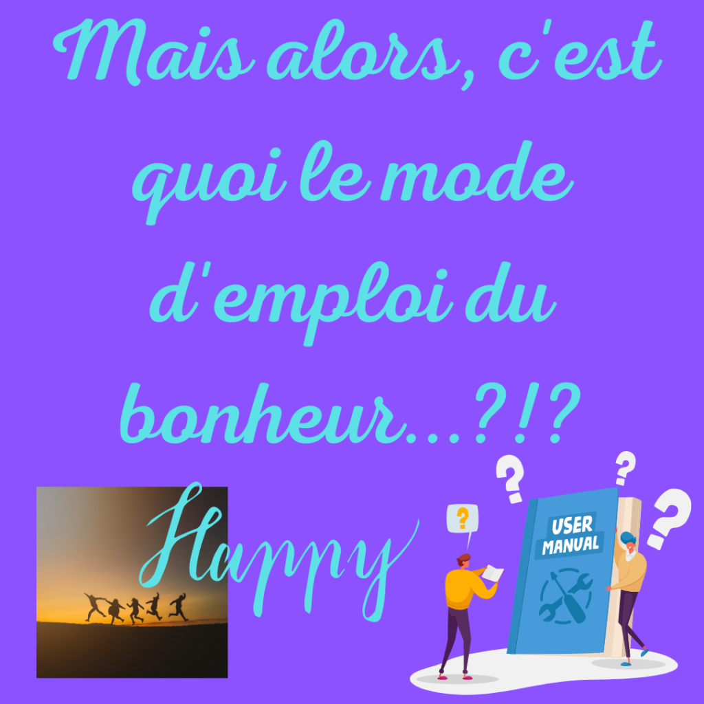 Mais alors, c'est quoi le mode d'emploi du bonheur ?! Happy
By la Motivologue