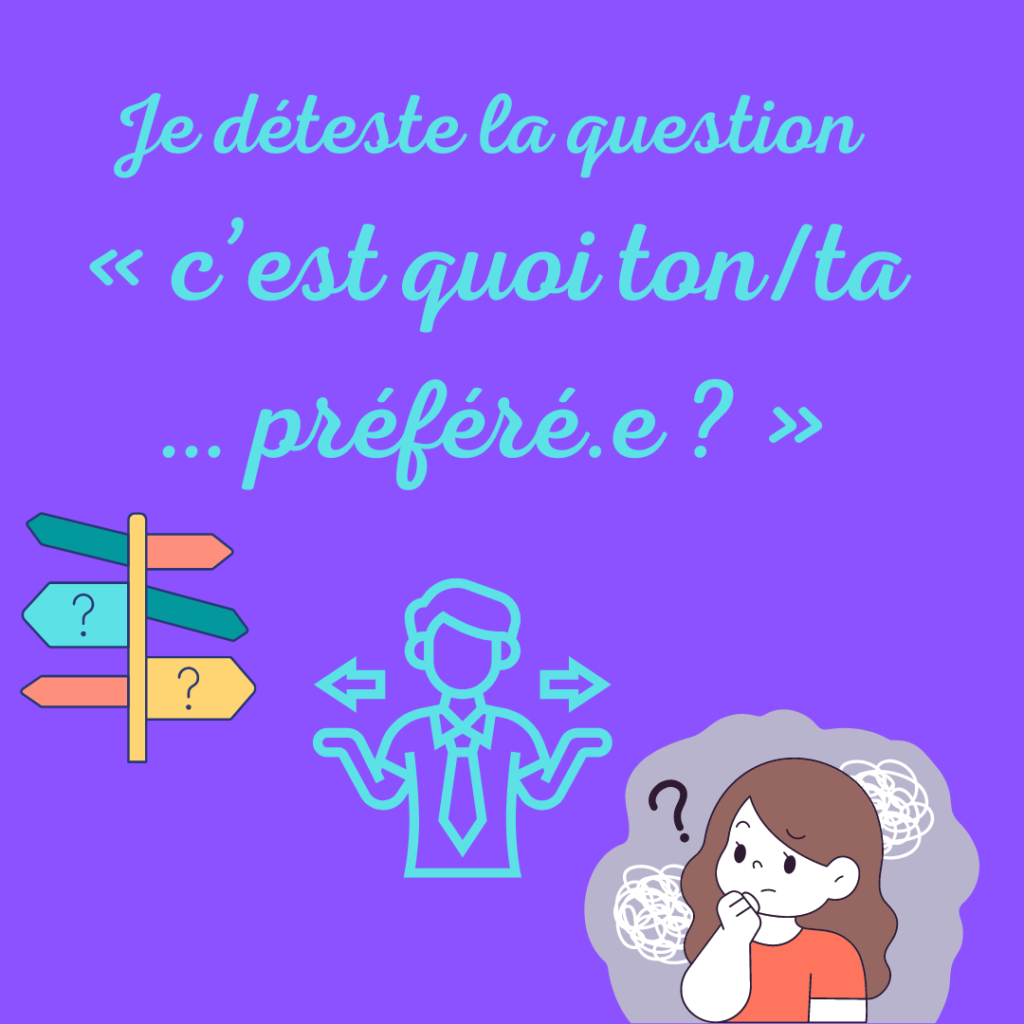 Je déteste la question "c'est quoi ton bidule préféré?"
Par la Motivologue