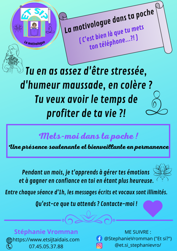 La Motivologue dans ta poche (c'est bien là que tu mets ton téléphone ??)
pour t'aider à gérer tes émotions et profiter de la vie