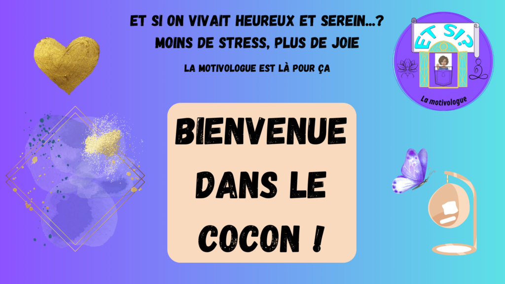 Bienvenue dans le Cocon de la Motivologue ! Bien-être et harmonie au programme.