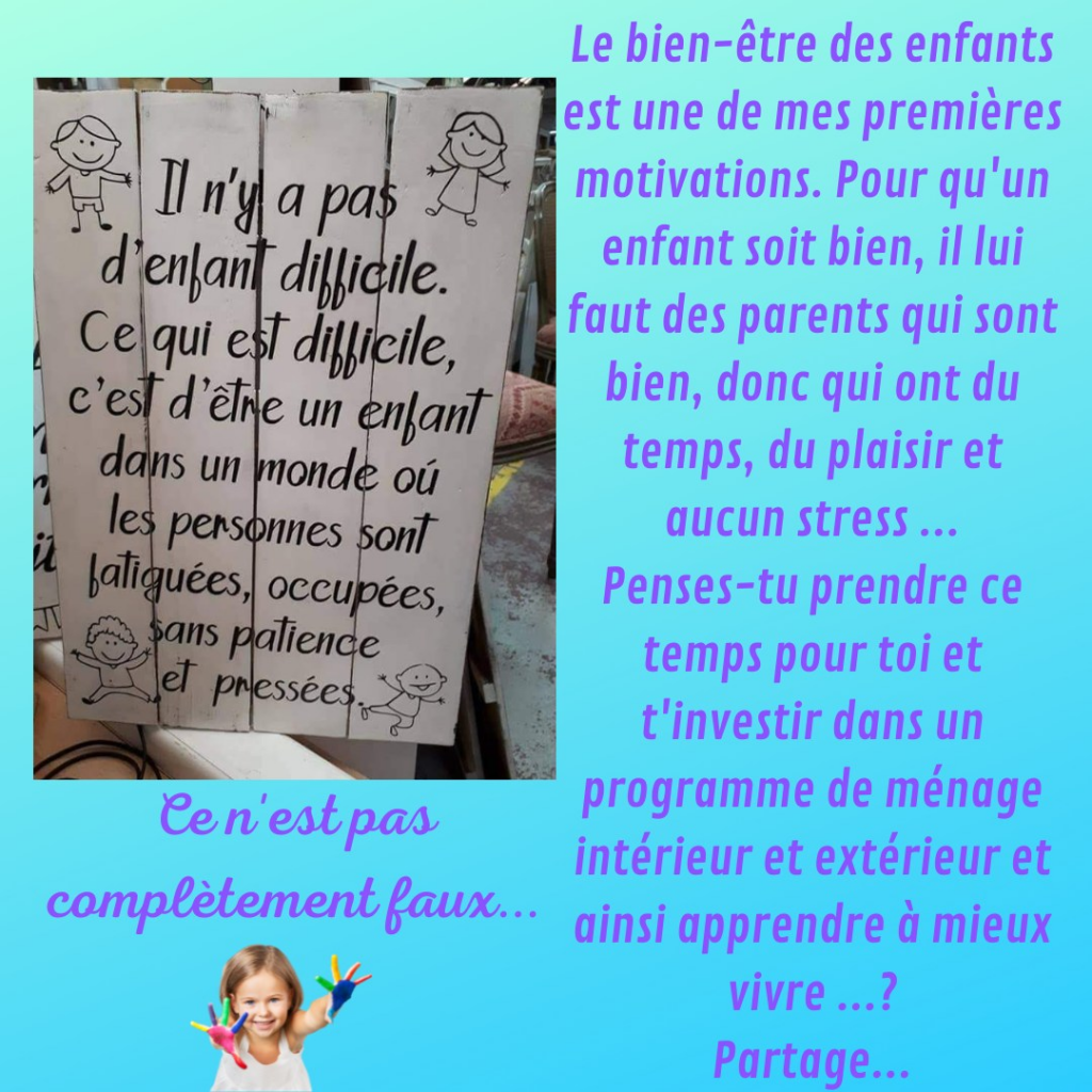 Le bien-être des enfants est une de mes premières motivations. Pour qu'un enfant soit bien, il lui faut des parents qui sont bien, donc qui ont du temps, du plaisir et aucun stress... Penses-tu prendre ce temps pour toi et t'investir dans un programme de ménage intérieur et extérieur et ainsi mieux apprendre à vivre ?
Dans le Cocon de la Motivologue
"Il n'y a pas d'enfant difficile. Ce qui est difficile, c'est d'être un enfant dans un monde où les personnes sont fatiguées, occupées, sans patience et pressées. " Ce n'est pas complètement faux... Quelles sont tes valeurs à toi ?